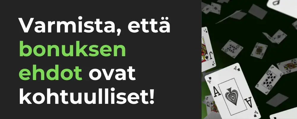 Varmista, että bonuksen ehdot ovat kohtuulliset!